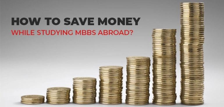 How To Save Money While Studying MBBS Abroad?