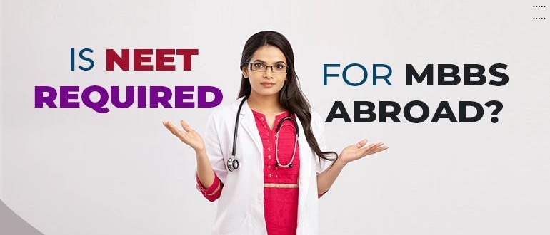 Is NEET required for MBBS Abroad?