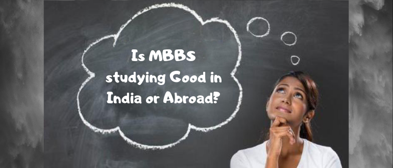 Is MBBS studying Good in India or abroad