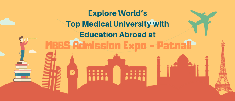 Explore Worlds Top Medical University with Education Abroad at MBBS Admission Expo-Patna!!