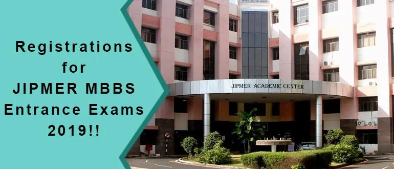 Registrations for JIPMER MBBS Entrance Exams 2019!!