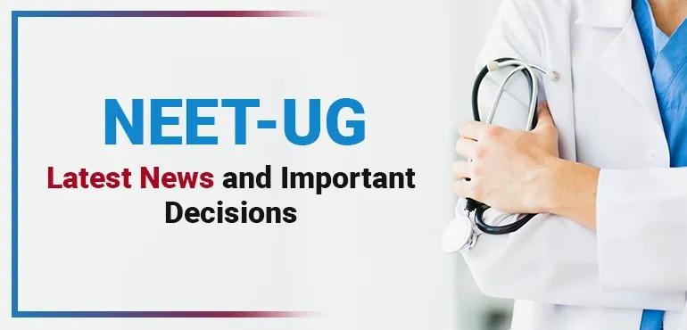 NEET-UG Latest News and Important Decisions