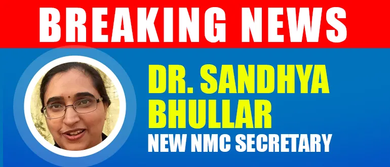 NMC News: Dr Sandhya Bhullar To Be the New Secretary