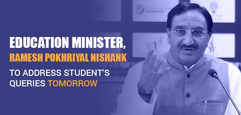 Education Minister, Ramesh Pokhriyal Nishank, to address students queries tomorrow