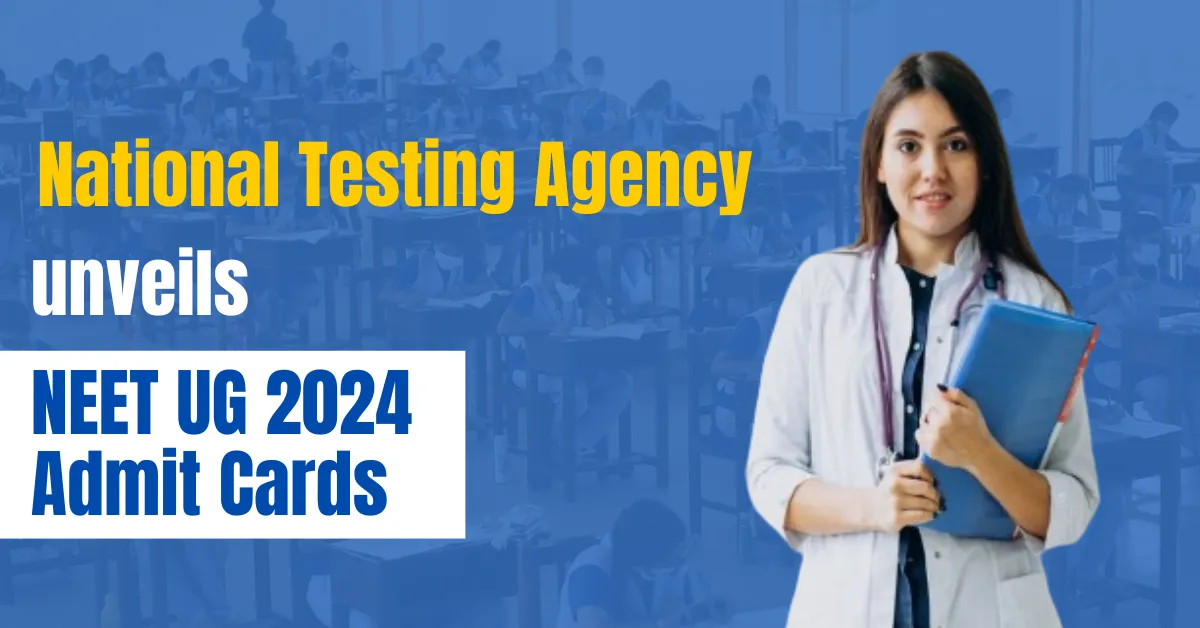 National Testing Agency Unveils NEET UG 2024 Admit Cards; Examination Scheduled for May 5th