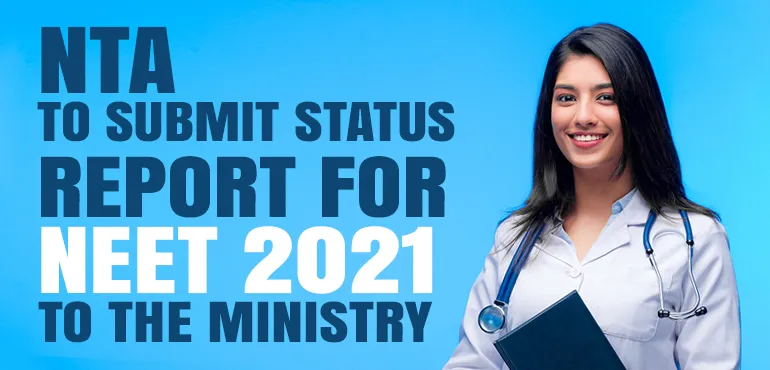 NTA to Submit Status Report for NEET 2021 Exam to the Ministry